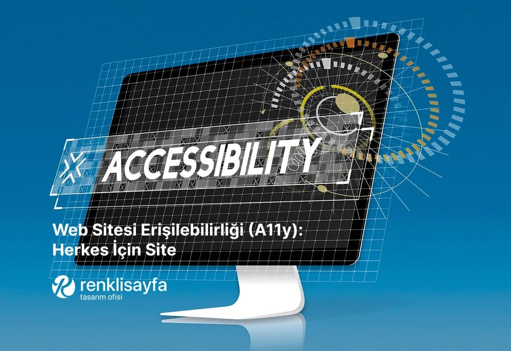 Web Sitesi Erişilebilirliği: Herkes İçin Site Nasıl Olur?