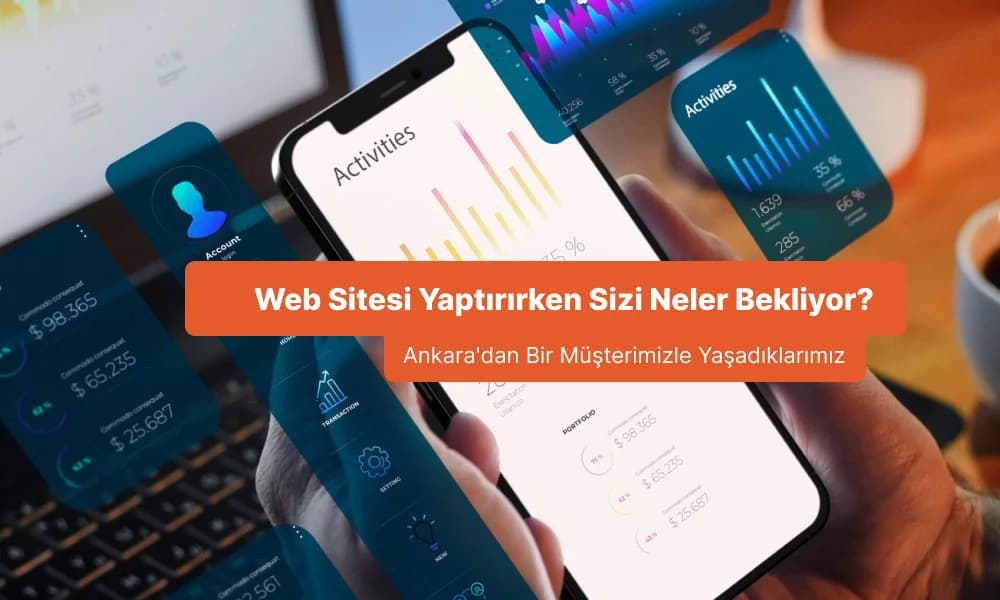 Web Sitesi Yaptırırken Sizi Neler Bekliyor? Ankara'dan Bir Müşterimizle Yaşadıklarımız