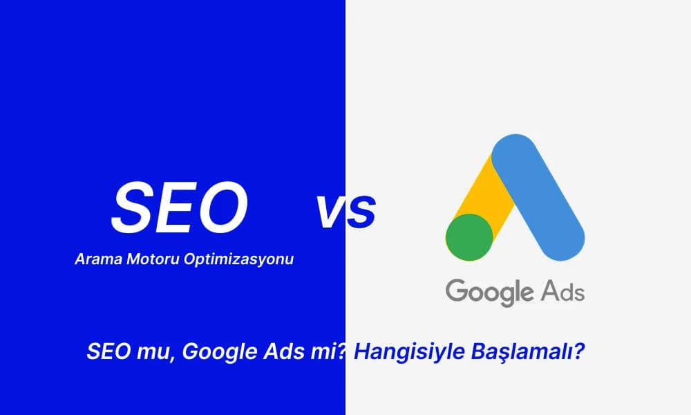 SEO mu, Google Ads mi? Hangisiyle Başlamalı?