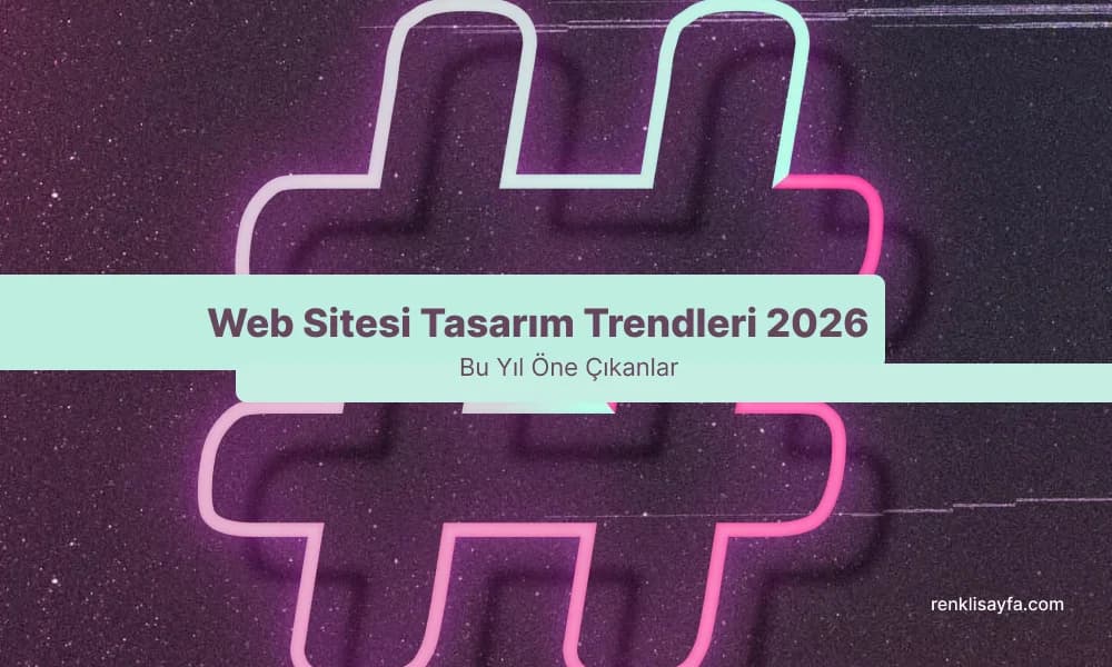 Web Sitesi Tasarım Trendleri 2026: Bu Yıl Öne Çıkanlar