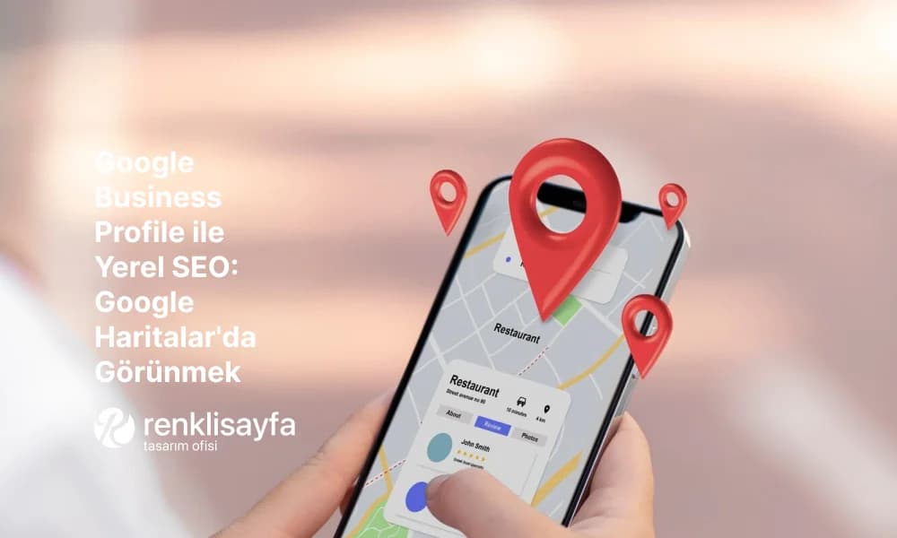 Google Business Profile Rehberi: Haritalar'da Görünmek